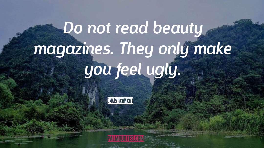 Mary Schmich Quotes: Do not read beauty magazines.