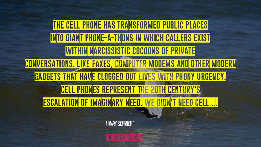 Mary Schmich Quotes: The cell phone has transformed