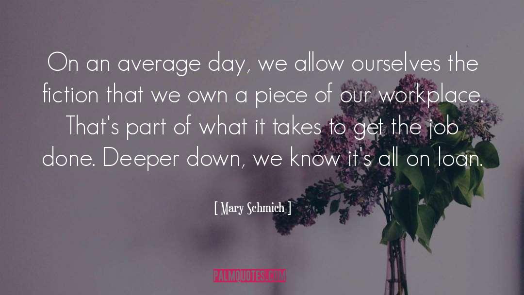 Mary Schmich Quotes: On an average day, we