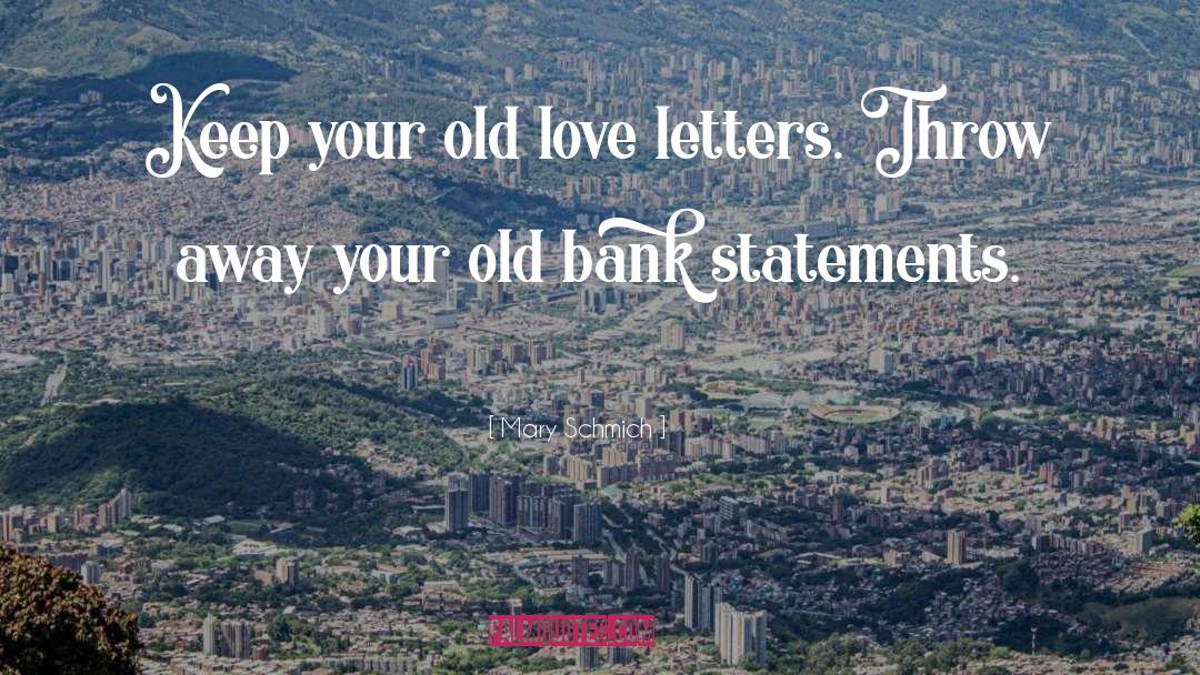 Mary Schmich Quotes: Keep your old love letters.