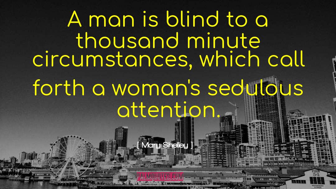 Mary Shelley Quotes: A man is blind to