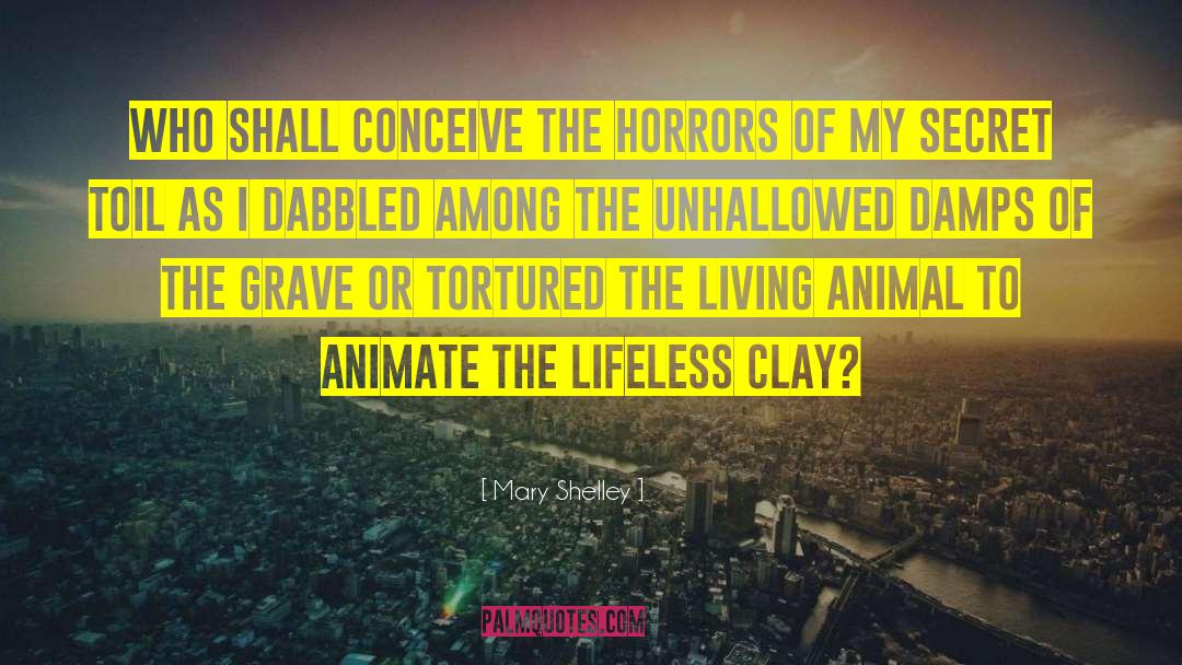 Mary Shelley Quotes: Who shall conceive the horrors