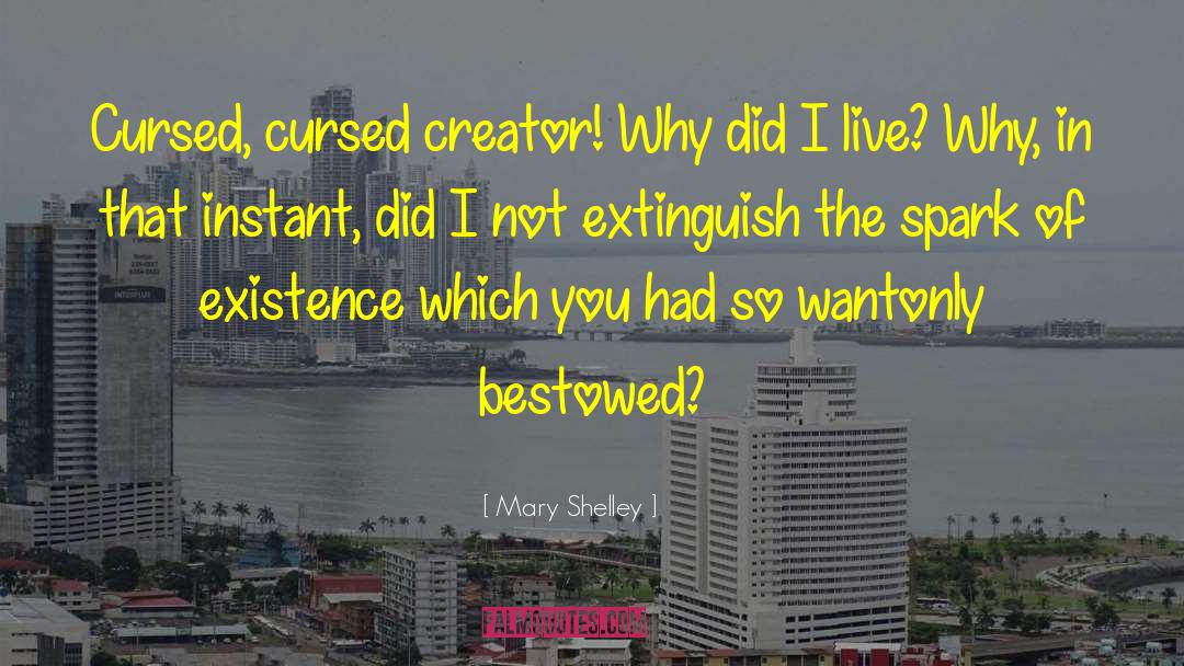 Mary Shelley Quotes: Cursed, cursed creator! Why did