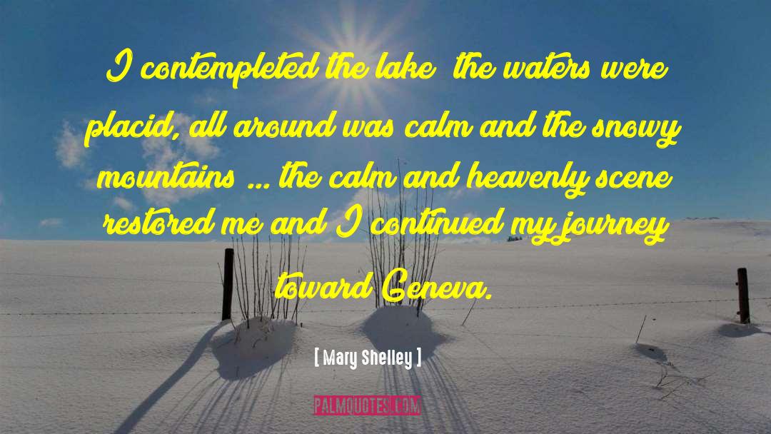 Mary Shelley Quotes: I contempleted the lake; the