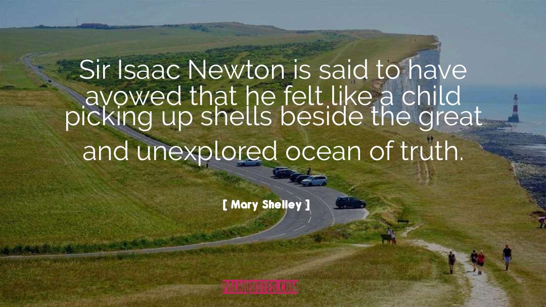 Mary Shelley Quotes: Sir Isaac Newton is said