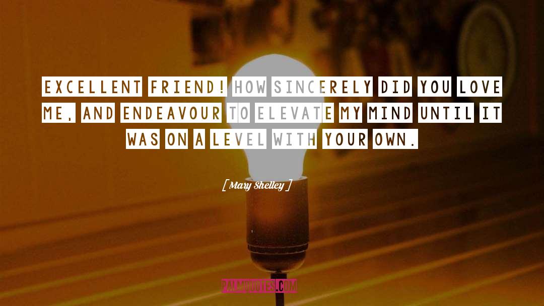 Mary Shelley Quotes: Excellent friend! how sincerely did