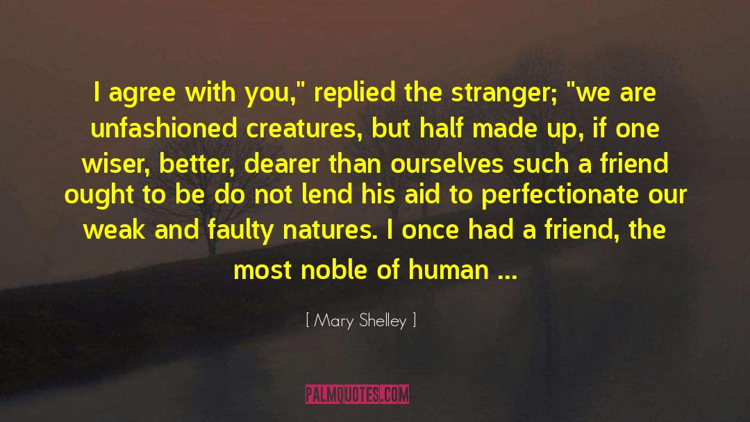 Mary Shelley Quotes: I agree with you,