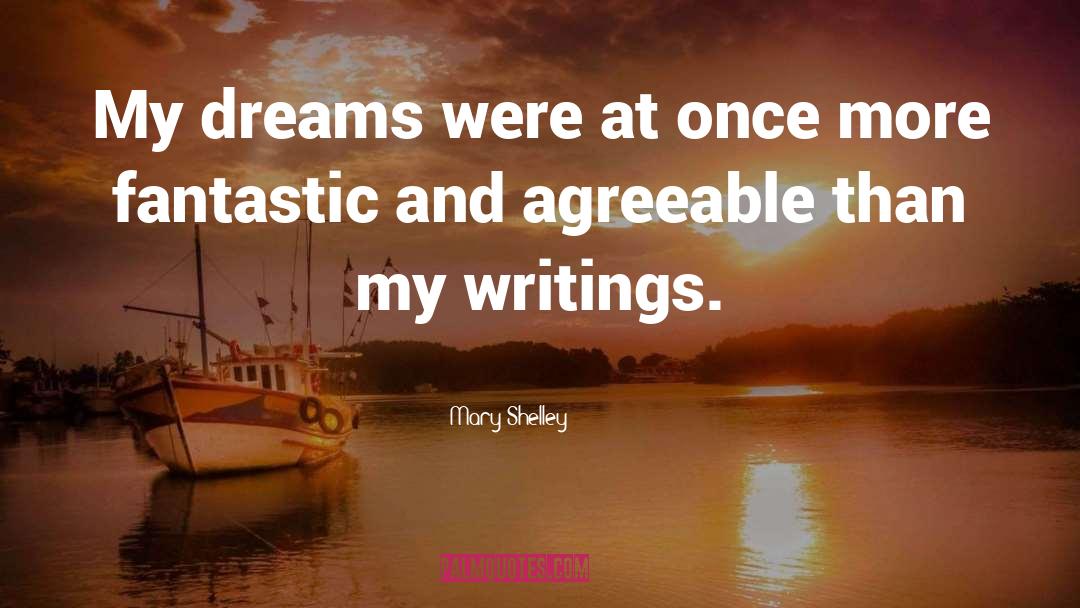 Mary Shelley Quotes: My dreams were at once