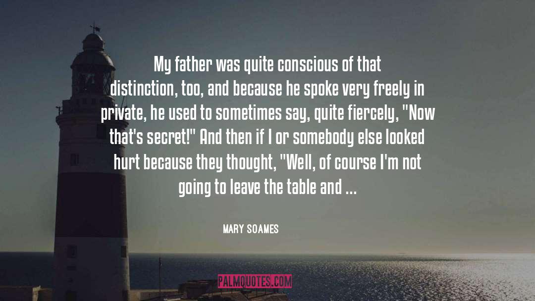 Mary Soames Quotes: My father was quite conscious