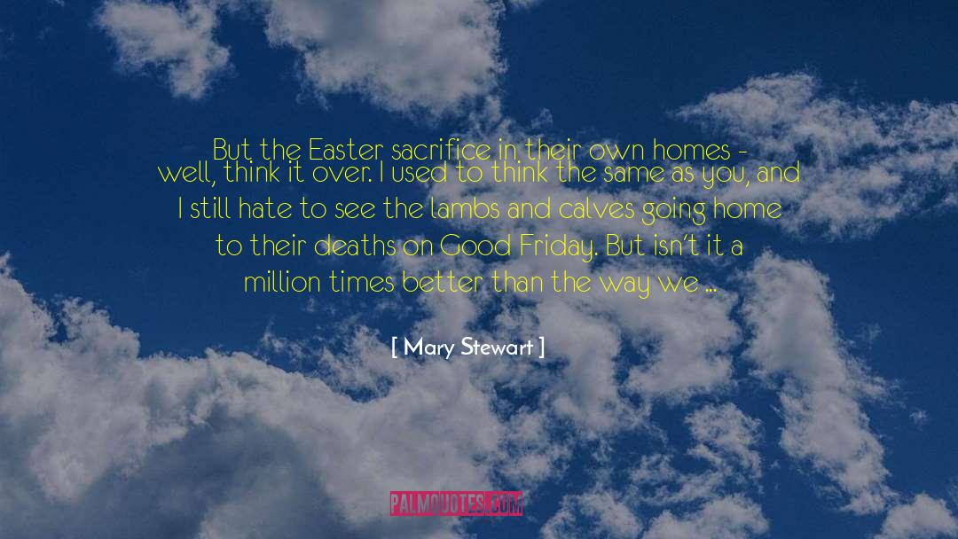 Mary  Stewart Quotes: But the Easter sacrifice in