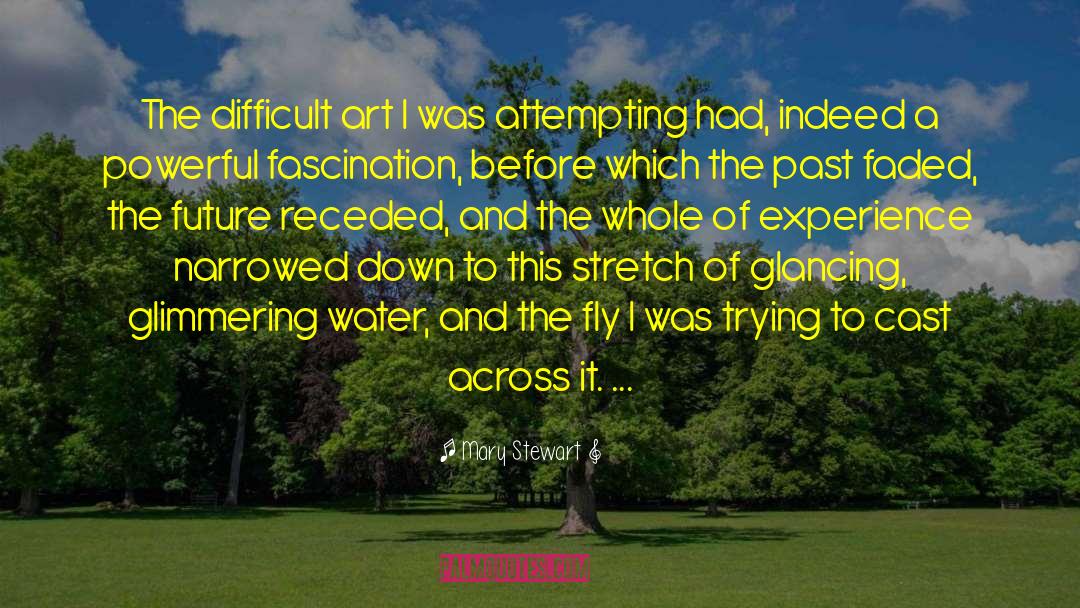 Mary  Stewart Quotes: The difficult art I was