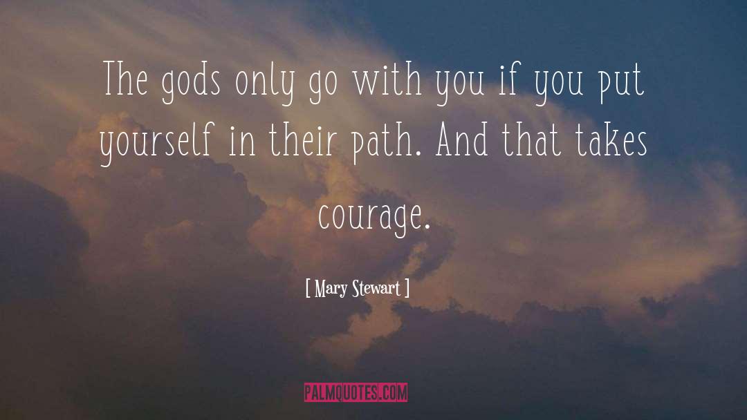 Mary  Stewart Quotes: The gods only go with