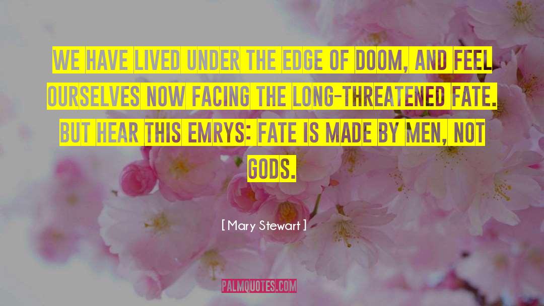 Mary  Stewart Quotes: We have lived under the