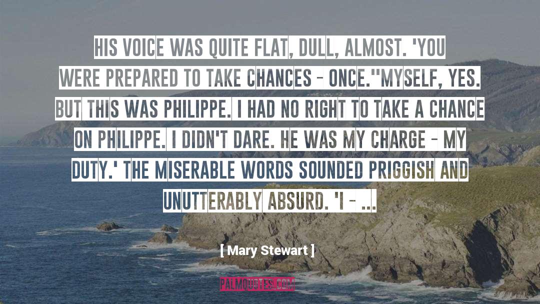 Mary  Stewart Quotes: His voice was quite flat,