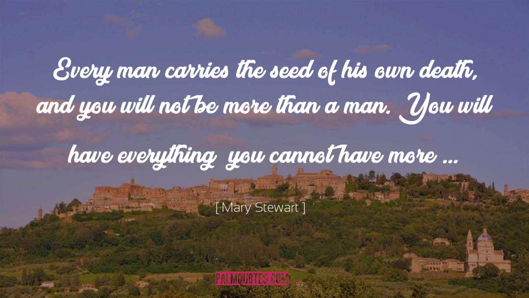 Mary  Stewart Quotes: Every man carries the seed