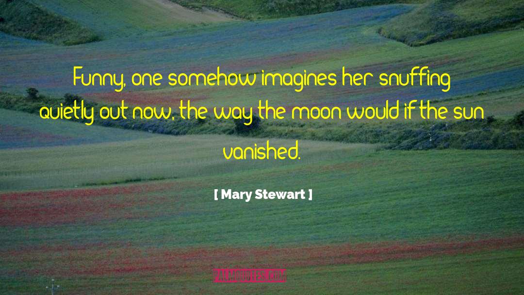 Mary  Stewart Quotes: Funny, one somehow imagines her