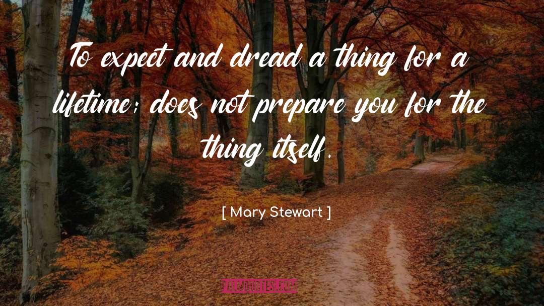 Mary  Stewart Quotes: To expect and dread a