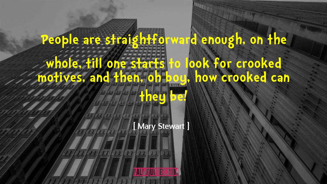 Mary  Stewart Quotes: People are straightforward enough, on