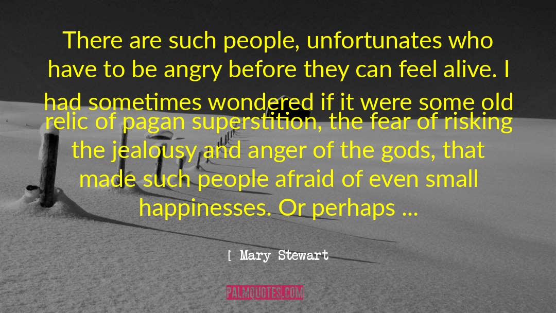 Mary  Stewart Quotes: There are such people, unfortunates