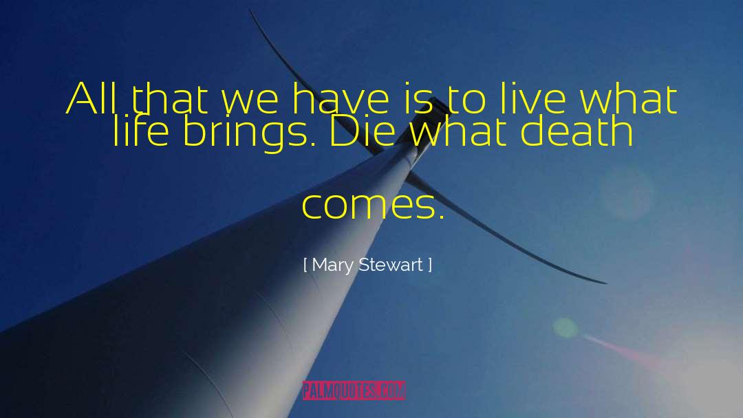 Mary  Stewart Quotes: All that we have is