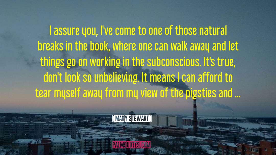 Mary  Stewart Quotes: I assure you, I've come