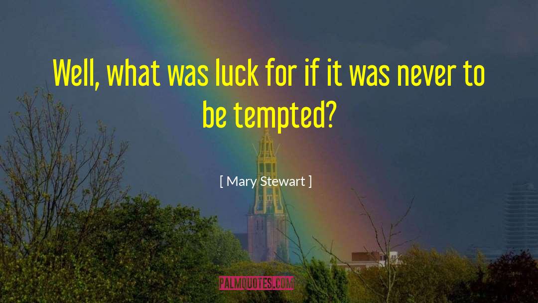 Mary  Stewart Quotes: Well, what was luck for