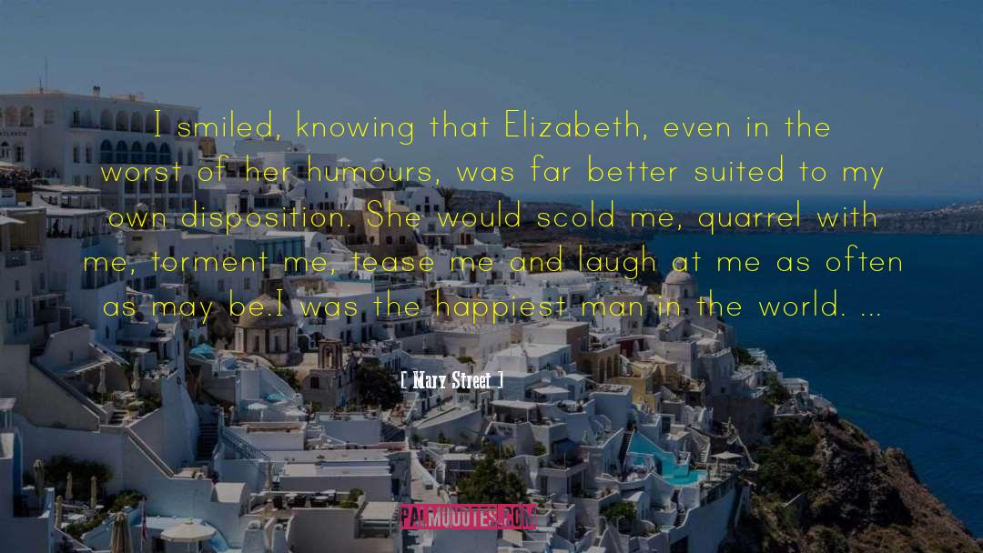 Mary Street Quotes: I smiled, knowing that Elizabeth,