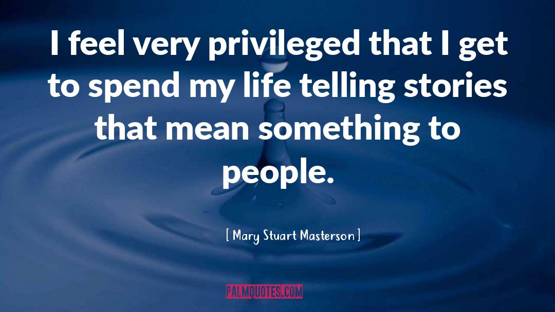 Mary Stuart Masterson Quotes: I feel very privileged that