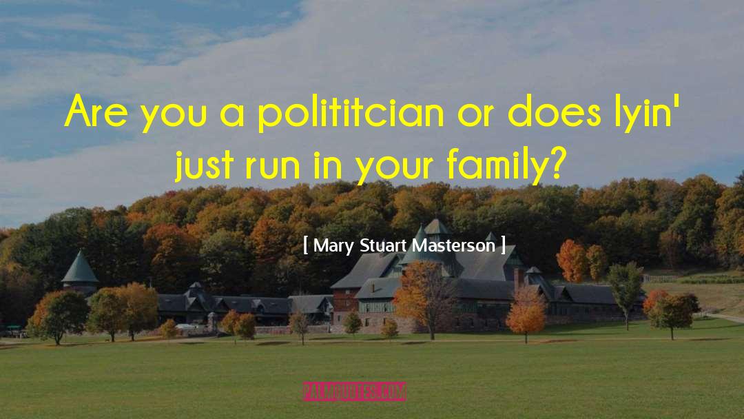 Mary Stuart Masterson Quotes: Are you a polititcian or