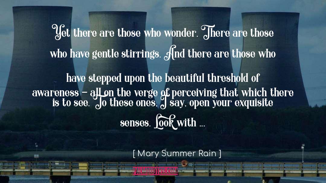 Mary Summer Rain Quotes: Yet there are those who
