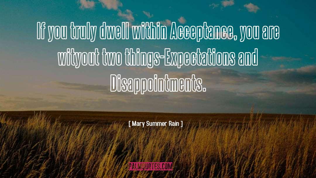Mary Summer Rain Quotes: If you truly dwell within