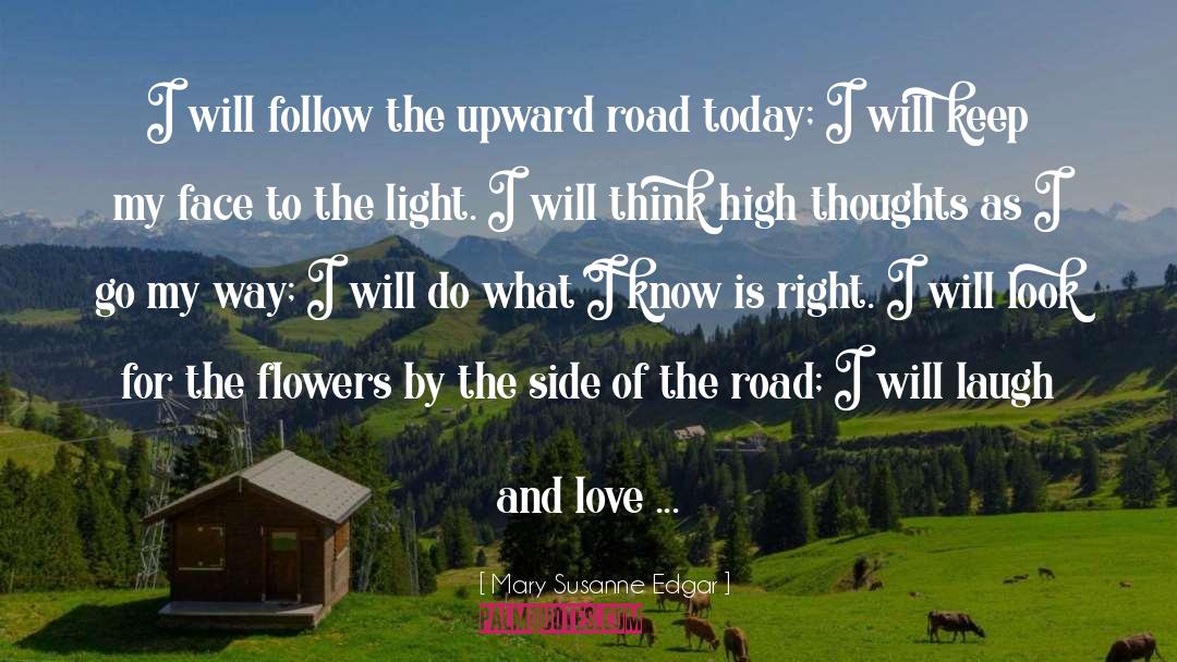 Mary Susanne Edgar Quotes: I will follow the upward