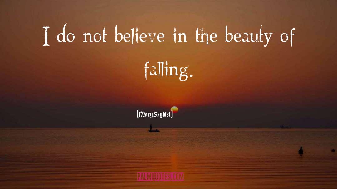 Mary Szybist Quotes: I do not believe in