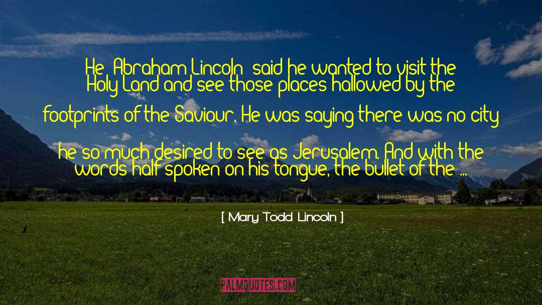 Mary Todd Lincoln Quotes: He (Abraham Lincoln) said he