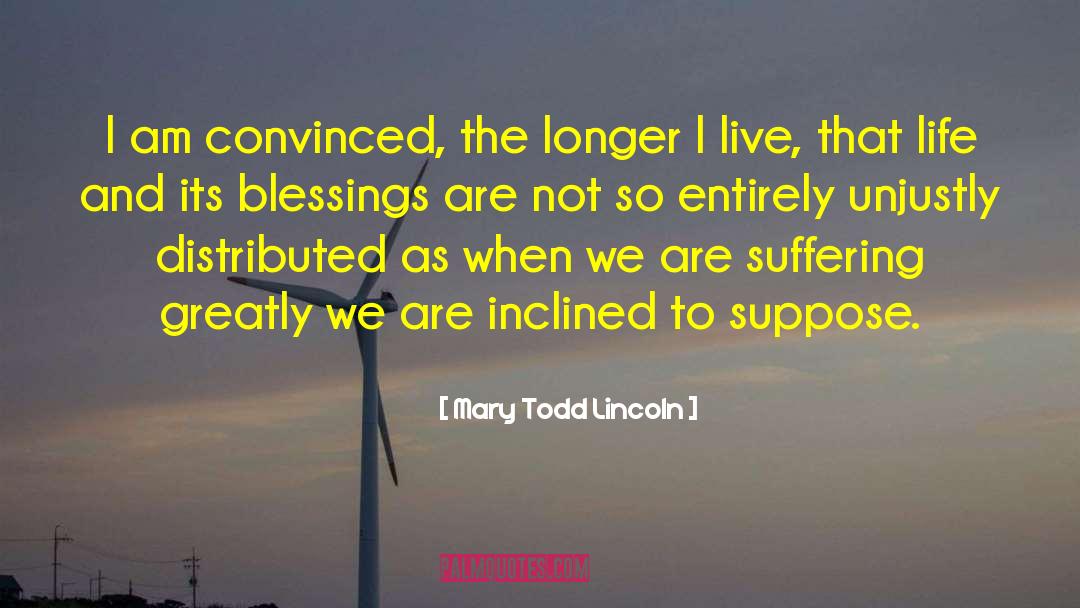 Mary Todd Lincoln Quotes: I am convinced, the longer