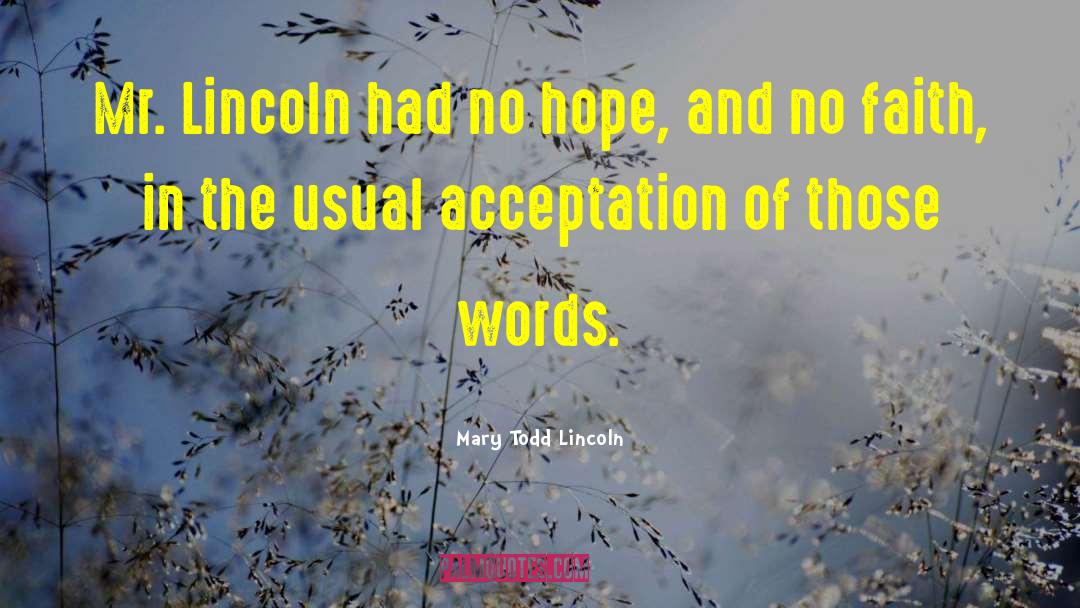 Mary Todd Lincoln Quotes: Mr. Lincoln had no hope,