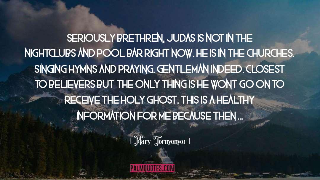 Mary Tornyenyor Quotes: Seriously brethren, Judas is not