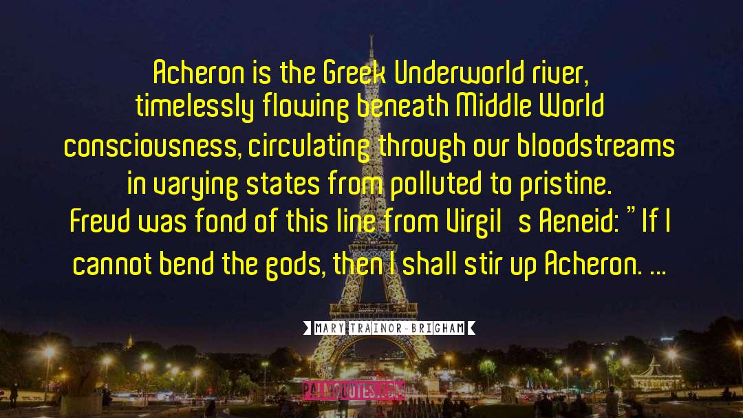 Mary Trainor-Brigham Quotes: Acheron is the Greek Underworld