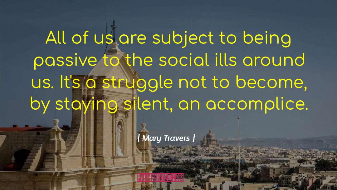 Mary Travers Quotes: All of us are subject