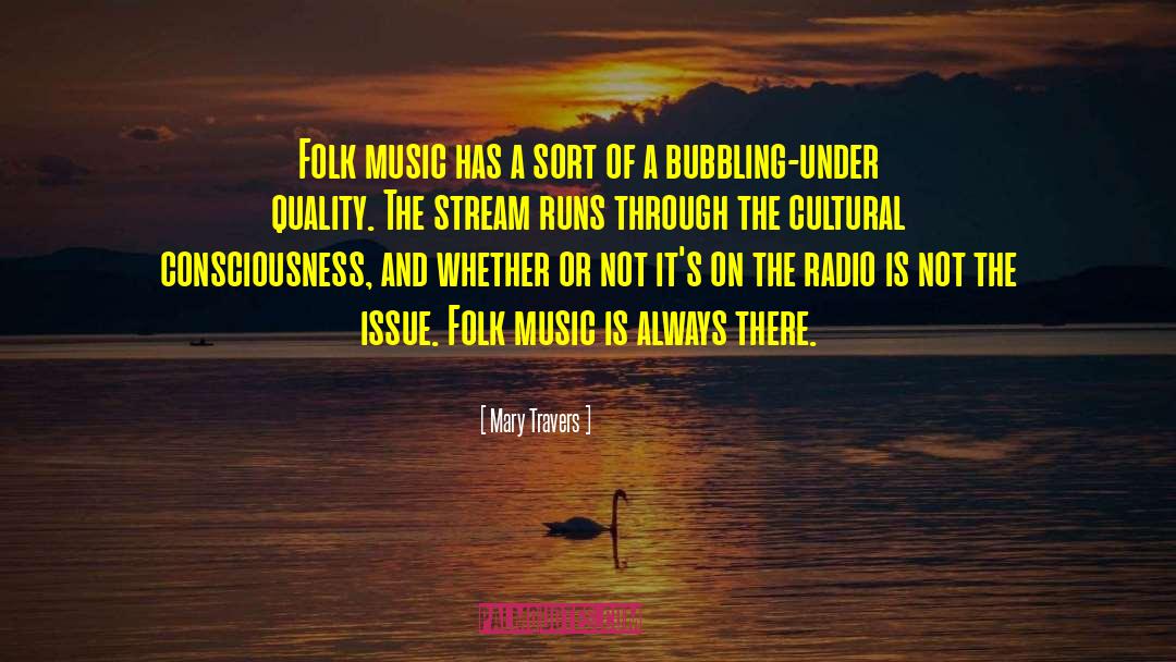 Mary Travers Quotes: Folk music has a sort