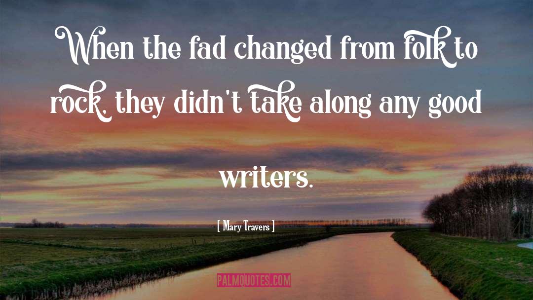 Mary Travers Quotes: When the fad changed from