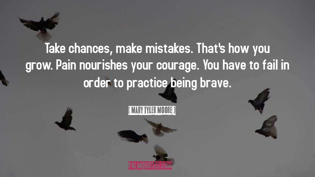 Mary Tyler Moore Quotes: Take chances, make mistakes. That's