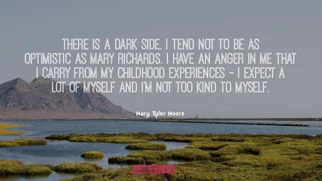 Mary Tyler Moore Quotes: There is a dark side.