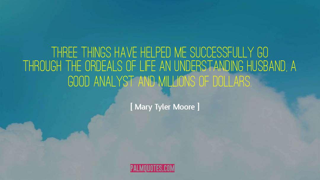 Mary Tyler Moore Quotes: Three things have helped me