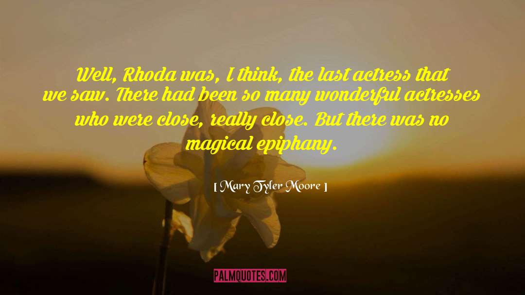 Mary Tyler Moore Quotes: Well, Rhoda was, I think,