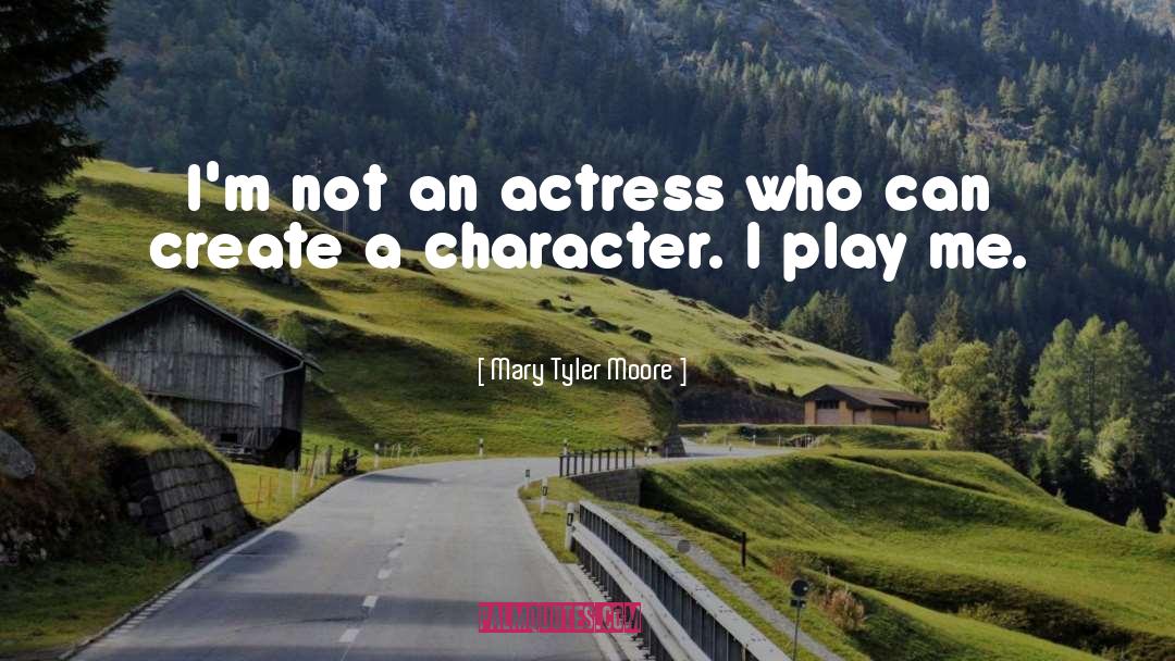 Mary Tyler Moore Quotes: I'm not an actress who