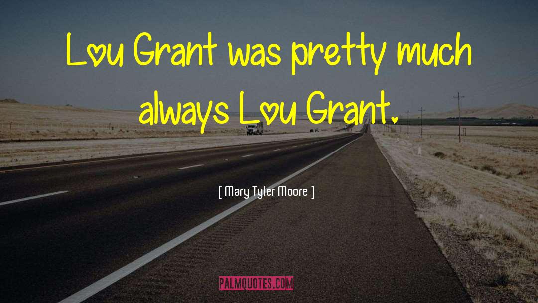 Mary Tyler Moore Quotes: Lou Grant was pretty much