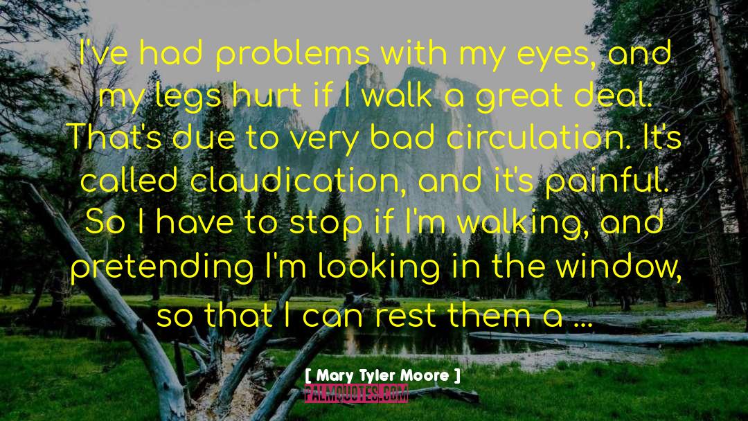 Mary Tyler Moore Quotes: I've had problems with my