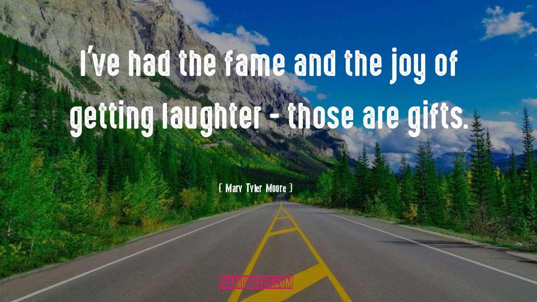 Mary Tyler Moore Quotes: I've had the fame and