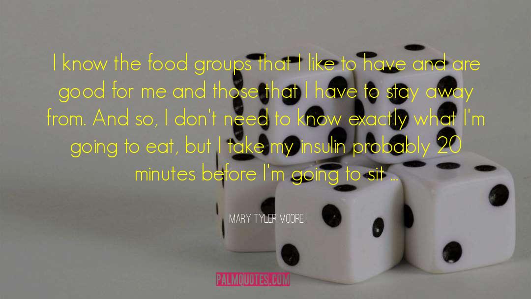 Mary Tyler Moore Quotes: I know the food groups